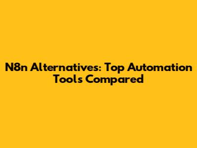N8n Alternatives: Top Automation Tools Compared