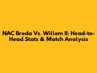 NAC Breda Vs. Willem II: Head-to-Head Stats & Match Analysis