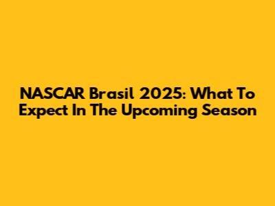 NASCAR Brasil 2025: What To Expect In The Upcoming Season