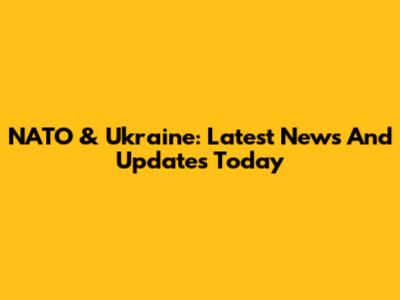 NATO & Ukraine: Latest News And Updates Today