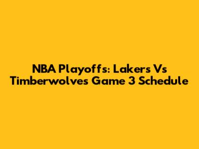 NBA Playoffs: Lakers Vs Timberwolves Game 3 Schedule