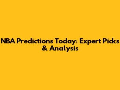 NBA Predictions Today: Expert Picks & Analysis
