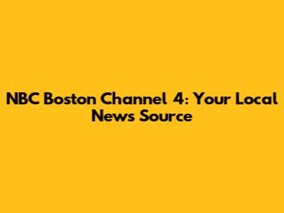 NBC Boston Channel 4: Your Local News Source