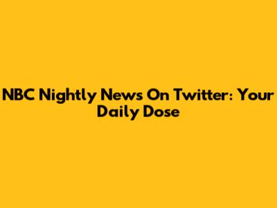 NBC Nightly News On Twitter: Your Daily Dose