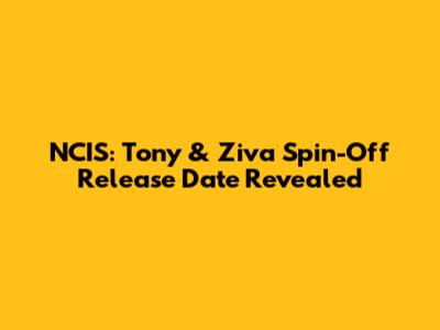NCIS: Tony & Ziva Spin-Off Release Date Revealed