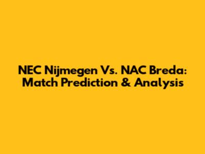 NEC Nijmegen Vs. NAC Breda: Match Prediction & Analysis