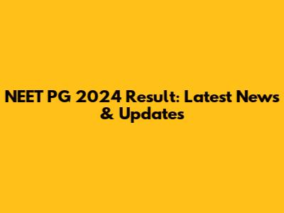 NEET PG 2024 Result: Latest News & Updates