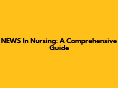 NEWS In Nursing: A Comprehensive Guide