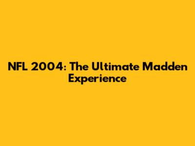 NFL 2004: The Ultimate Madden Experience