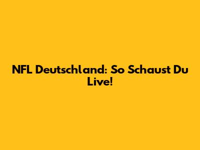 NFL Deutschland: So Schaust Du Live!