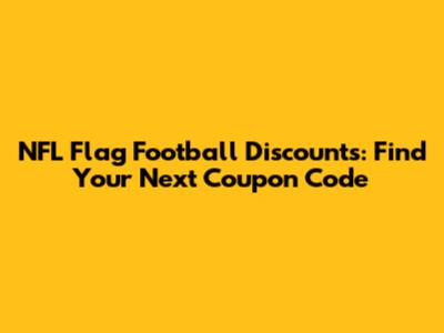 NFL Flag Football Discounts: Find Your Next Coupon Code