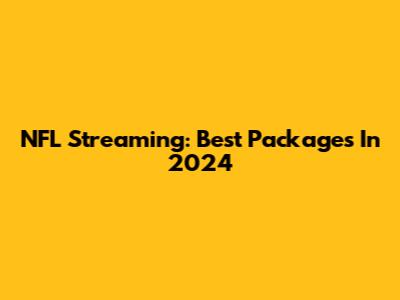 NFL Streaming: Best Packages In 2024