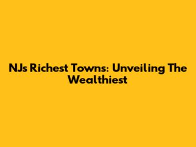 NJ's Richest Towns: Unveiling The Wealthiest
