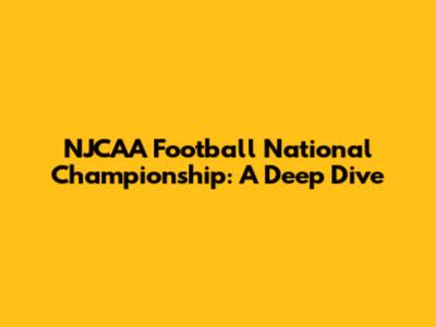 NJCAA Football National Championship: A Deep Dive