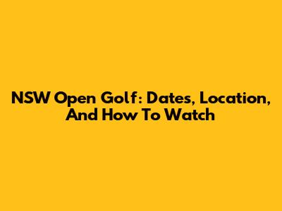 NSW Open Golf: Dates, Location, And How To Watch