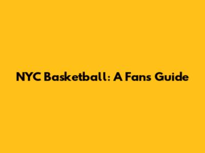 NYC Basketball: A Fan's Guide