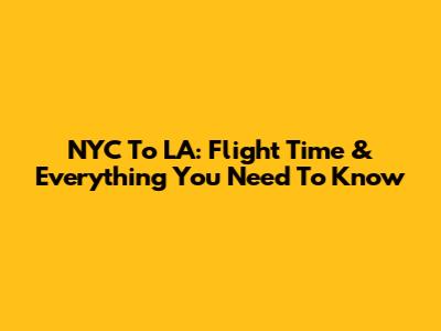 NYC To LA: Flight Time & Everything You Need To Know