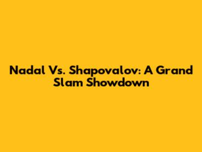 Nadal Vs. Shapovalov: A Grand Slam Showdown