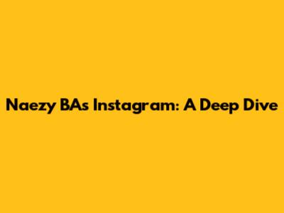 Naezy BA's Instagram: A Deep Dive