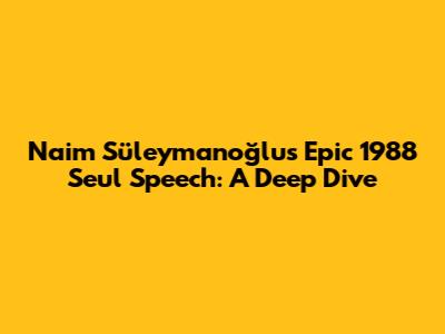 Naim Süleymanoğlu's Epic 1988 Seul Speech: A Deep Dive