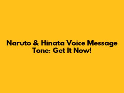Naruto & Hinata Voice Message Tone: Get It Now!
