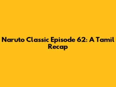 Naruto Classic Episode 62: A Tamil Recap