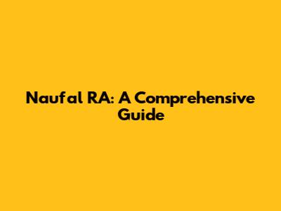Naufal RA: A Comprehensive Guide