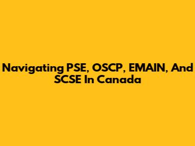 Navigating PSE, OSCP, EMAIN, And SCSE In Canada