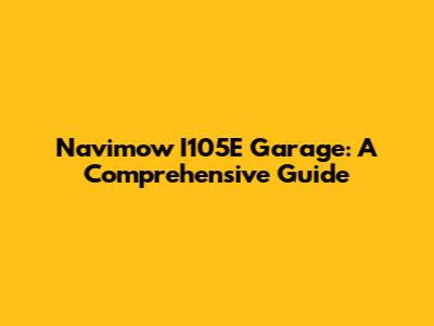 Navimow I105E Garage: A Comprehensive Guide