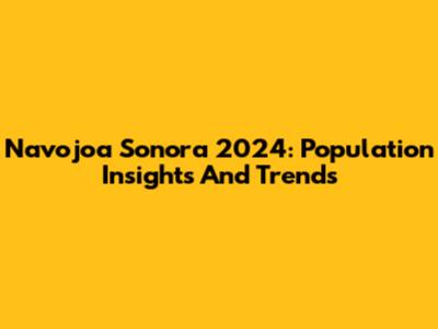 Navojoa Sonora 2024: Population Insights And Trends