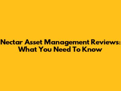 Nectar Asset Management Reviews: What You Need To Know