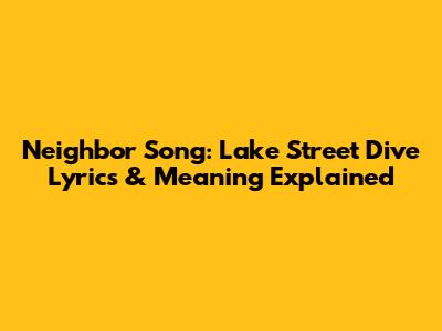 Neighbor Song: Lake Street Dive Lyrics & Meaning Explained