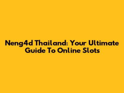 Neng4d Thailand: Your Ultimate Guide To Online Slots