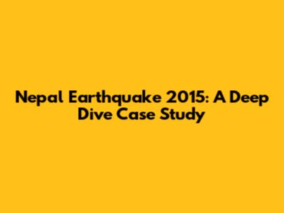 Nepal Earthquake 2015: A Deep Dive Case Study