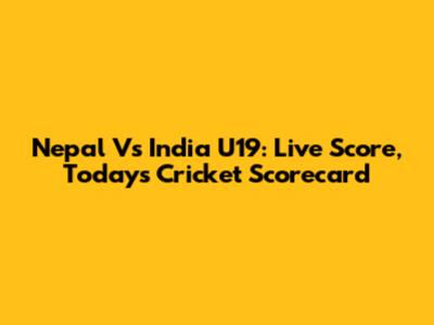 Nepal Vs India U19: Live Score, Today's Cricket Scorecard