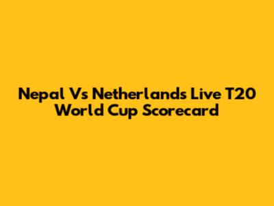 Nepal Vs Netherlands Live T20 World Cup Scorecard