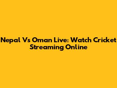 Nepal Vs Oman Live: Watch Cricket Streaming Online