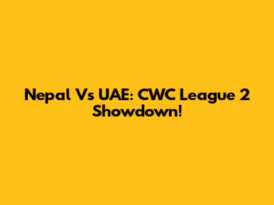 Nepal Vs UAE: CWC League 2 Showdown!