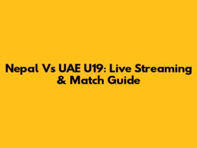 Nepal Vs UAE U19: Live Streaming & Match Guide