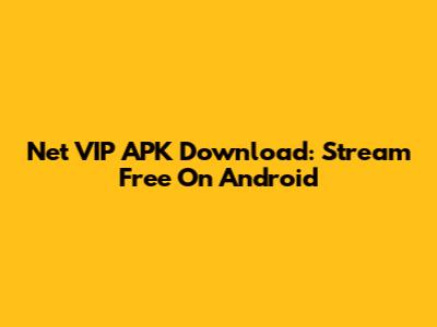 Net VIP APK Download: Stream Free On Android