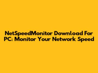 NetSpeedMonitor Download For PC: Monitor Your Network Speed