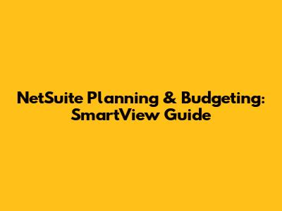 NetSuite Planning & Budgeting: SmartView Guide