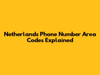 Netherlands Phone Number Area Codes Explained