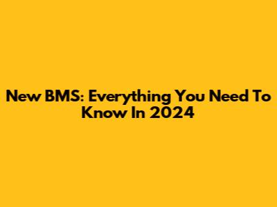 New BMS: Everything You Need To Know In 2024