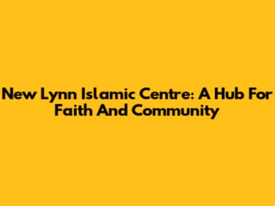 New Lynn Islamic Centre: A Hub For Faith And Community