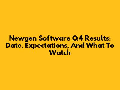 Newgen Software Q4 Results: Date, Expectations, And What To Watch