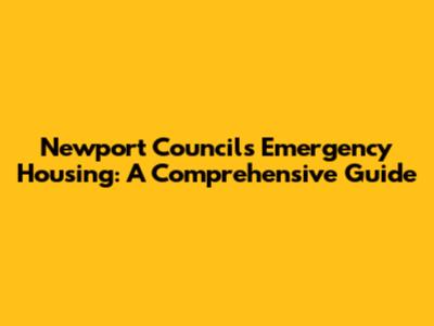Newport Council's Emergency Housing: A Comprehensive Guide