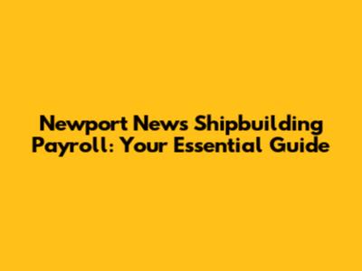 Newport News Shipbuilding Payroll: Your Essential Guide