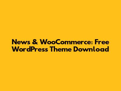 News & WooCommerce: Free WordPress Theme Download
