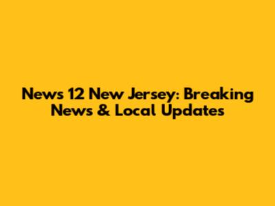 News 12 New Jersey: Breaking News & Local Updates